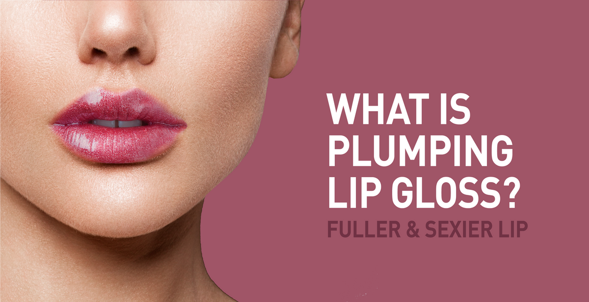 Plumping What is Plumping Lip Gloss?